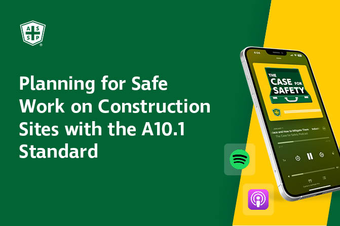 The Case for Safety Podcast graphic with the copy "Planning for Safe Work on Construction Sites with the A10.1 Standard"